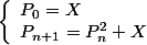 \left\lbrace\begin{array}l P_0=X \\ P_{n+1}=P_n^2+X \end{array}